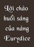 loi-chao-buoi-sang-cua-nang-eurydice-178498